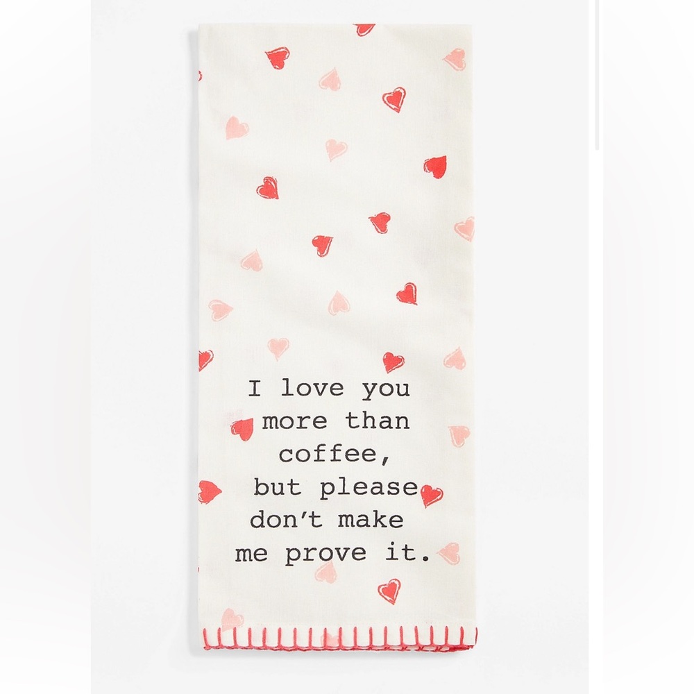Maurices “I ❤️ you more than coffee but please don’t make me prove it” tea towel